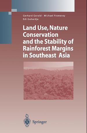 Land Use, Nature Conservation and the Stability of Rainforest Margins in Southeast Asia