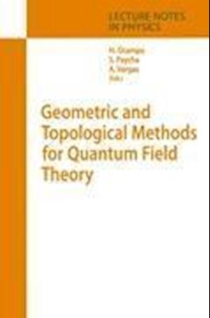 Geometric and Topological Methods for Quantum Field Theory