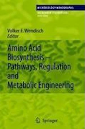 Amino Acid Biosynthesis – Pathways, Regulation and Metabolic Engineering