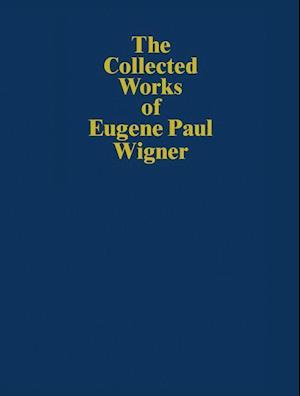 The Collected Works of Eugene Paul Wigner