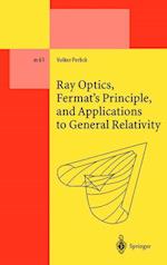 Ray Optics, Fermat’s Principle, and Applications to General Relativity