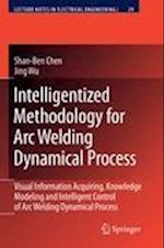 Intelligentized Methodology for Arc Welding Dynamical Processes