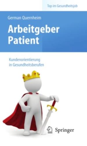 Arbeitgeber Patient - Kundenorientierung in Gesundheitsberufen