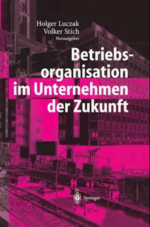 Betriebsorganisation im Unternehmen der Zukunft