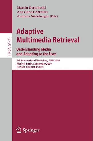 Adaptive Multimedia Retrieval. Understanding Media and Adapting to the User
