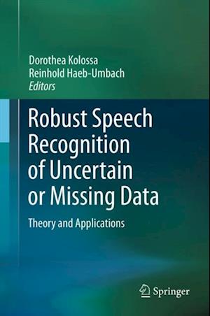 Robust Speech Recognition of Uncertain or Missing Data