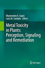 Metal Toxicity in Plants: Perception, Signaling and Remediation