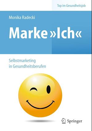 Marke &gt;Ich&lt; - Selbstmarketing in Gesundheitsberufen