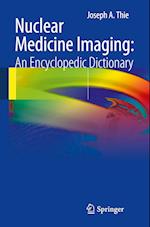 Nuclear Medicine Imaging: An Encyclopedic Dictionary