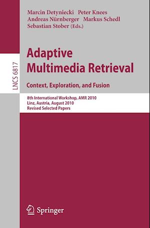 Adaptive Multimedia Retrieval. Context, Exploration and Fusion