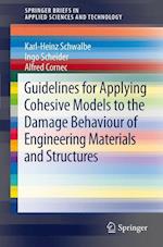 Guidelines for Applying Cohesive Models to the Damage Behaviour of Engineering Materials and Structures