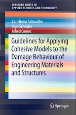 Guidelines for Applying Cohesive Models to the Damage Behaviour of Engineering Materials and Structures