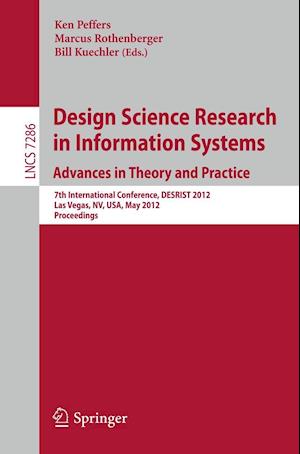 Design Science Research in Information Systems: Advances in Theory and Practice