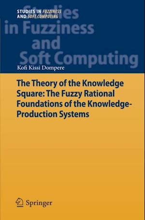 Theory of the Knowledge Square: The Fuzzy Rational Foundations of the Knowledge-Production Systems