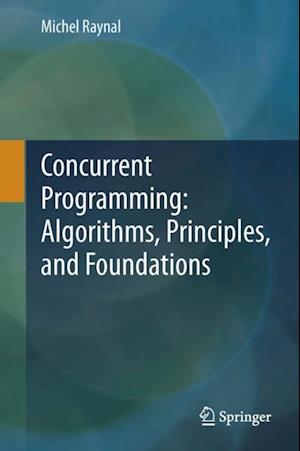 Concurrent Programming: Algorithms, Principles, and Foundations