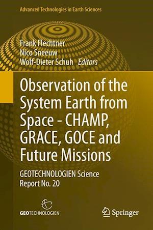 Observation of the System Earth from Space - CHAMP, GRACE, GOCE and future missions