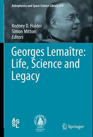 Georges Lemaître: Life, Science and Legacy