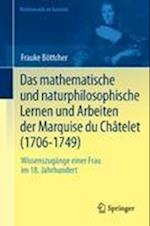 Das Mathematische Und Naturphilosophische Lernen Und Arbeiten Der Marquise Du Châtelet (1706-1749)