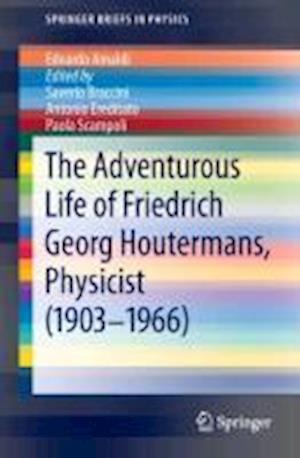 The Adventurous Life of Friedrich Georg Houtermans, Physicist (1903-1966)