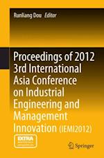 Proceedings of 2012 3rd International Asia Conference on Industrial Engineering and Management Innovation (IEMI2012)