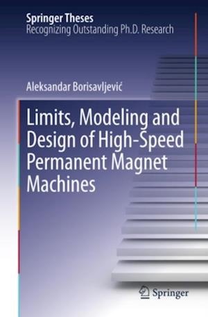 Limits, Modeling and Design of High-Speed Permanent Magnet Machines