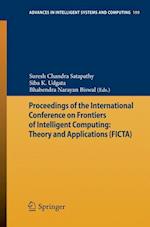 Proceedings of the International Conference on Frontiers of Intelligent Computing: Theory and Applications (FICTA)