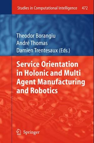 Service Orientation in Holonic and Multi Agent Manufacturing and Robotics