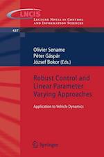 Robust Control and Linear Parameter Varying Approaches