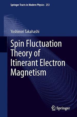 Spin Fluctuation Theory of Itinerant Electron Magnetism