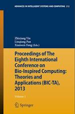 Proceedings of The Eighth International Conference on Bio-Inspired Computing: Theories and Applications (BIC-TA), 2013