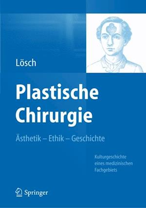 Plastische Chirurgie – Ästhetik  Ethik  Geschichte