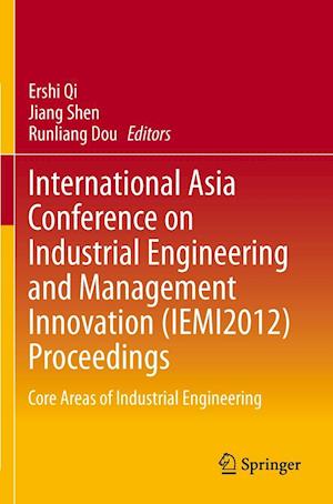 International Asia Conference on Industrial Engineering and Management Innovation (Iemi2012) Proceedings