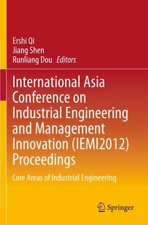 International Asia Conference on Industrial Engineering and Management Innovation (IEMI2012) Proceedings