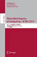 Theoretical Aspects of Computing -- ICTAC 2013
