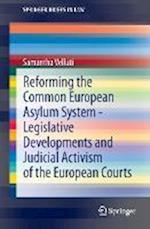 Reforming the Common European Asylum System — Legislative developments and judicial activism of the European Courts