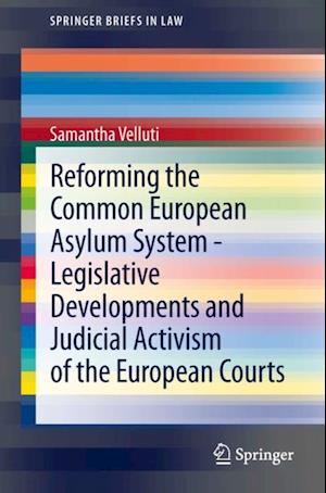 Reforming the Common European Asylum System - Legislative developments and judicial activism of the European Courts