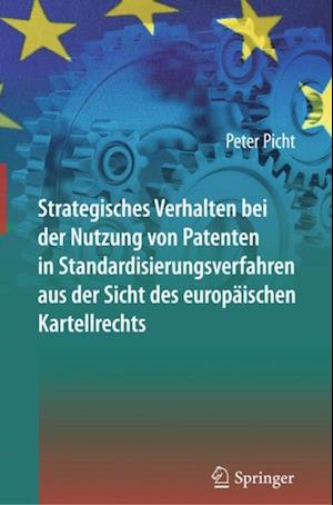 Strategisches Verhalten bei der Nutzung von Patenten in Standardisierungsverfahren aus der Sicht des europäischen Kartellrechts