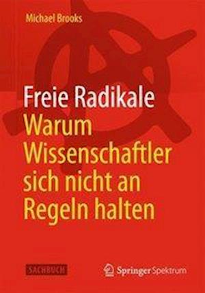 Freie Radikale - Warum Wissenschaftler sich nicht an Regeln halten