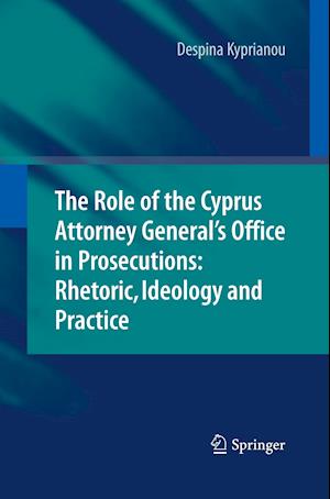 The Role of the Cyprus Attorney General's Office in Prosecutions: Rhetoric, Ideology and Practice