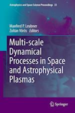 Multi-scale Dynamical Processes in Space and Astrophysical Plasmas