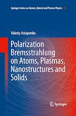 Polarization Bremsstrahlung on Atoms, Plasmas, Nanostructures and Solids