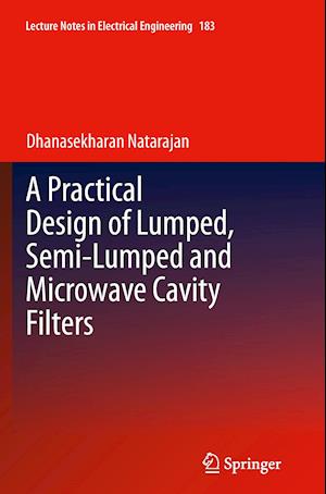 A Practical Design of Lumped, Semi-lumped & Microwave Cavity Filters