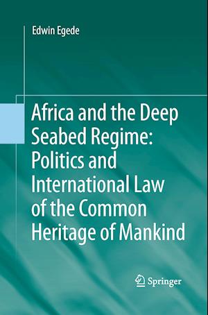 Africa and the Deep Seabed Regime: Politics and International Law of the Common Heritage of Mankind