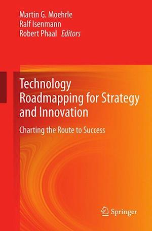 Technology Roadmapping for Strategy and Innovation