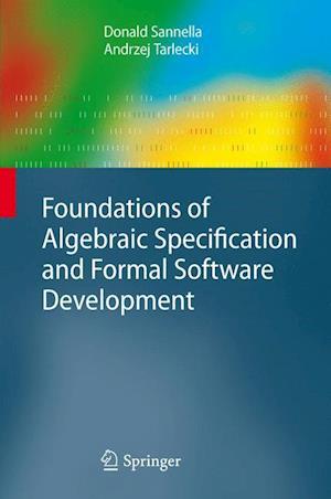 Foundations of Algebraic Specification and Formal Software Development