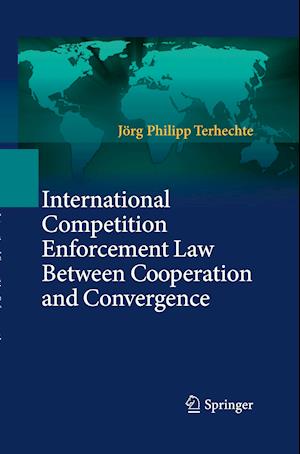 International Competition Enforcement Law Between Cooperation and Convergence