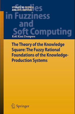 The Theory of the Knowledge Square: The Fuzzy Rational Foundations of the Knowledge-Production Systems