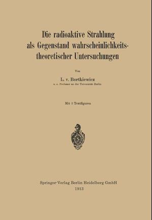 Die Radioaktive Strahlung ALS Gegenstand Wahrscheinlichkeitstheoretischer Untersuchungen