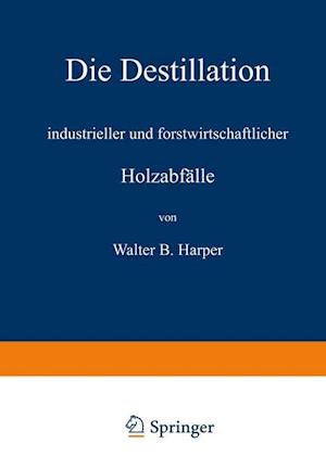 Die Destillation Industrieller Und Forstwirtschaftlicher Holzabfälle