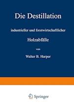 Die Destillation Industrieller Und Forstwirtschaftlicher Holzabfälle